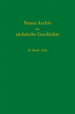 Neues Archiv für sächsische Geschichte, 87. Band (2016) von Blaschke,  Karlheinz, Bünz,  Enno, Mueller,  Winfried, Schattkowsky,  Martina, Schirmer,  Uwe