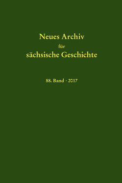 Neues Archiv für sächsische Geschichte, 88. Band (2017) von Blaschke,  Karlheinz, Bünz,  Enno, Mueller,  Winfried, Schattkowsky,  Martina, Schirmer,  Uwe