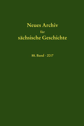 Neues Archiv für sächsische Geschichte, 88. Band (2017) von Blaschke,  Karlheinz, Bünz,  Enno, Mueller,  Winfried, Schattkowsky,  Martina, Schirmer,  Uwe