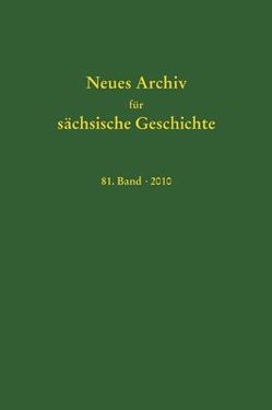 Neues Archiv für sächsische Geschichte, Band 81 (2010) von Blaschke,  Karlheinz, Bünz,  Enno, Mueller,  Winfried, Schattkowsky,  Martina, Schirmer,  Uwe