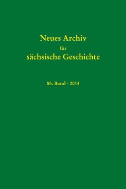 Neues Archiv für sächsische Geschichte, Band 85 (2014) von Blaschke,  Karlheinz, Bünz,  Enno, Mueller,  Winfried, Schattkowsky,  Martina, Schirmer,  Uwe