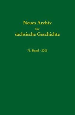 Neues Archiv für sächsische Geschichte / Neues Archiv für sächsische Geschichte, Band 73 (2003) von Blaschke,  Karlheinz, Bünz,  Enno, Mueller,  Winfried, Schattkowsky,  Martina, Schirmer,  Uwe