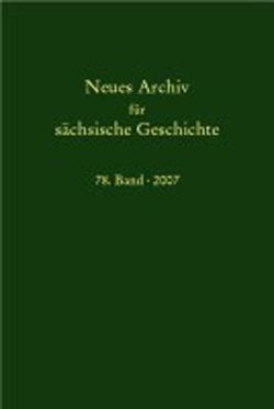 Neues Archiv für sächsische Geschichte / Neues Archiv für sächsische Geschichte, Band 78 (2007) von Blaschke,  Karlheinz, Bünz,  Enno, Mueller,  Winfried, Schattkowsky,  Martina, Schirmer,  Uwe