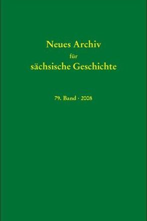 Neues Archiv für sächsische Geschichte / Neues Archiv für sächsische Geschichte, Band 79 (2008) von Blaschke,  Karlheinz, Bünz,  Enno, Mueller,  Winfried, Schattkowsky,  Martina, Schirmer,  Uwe