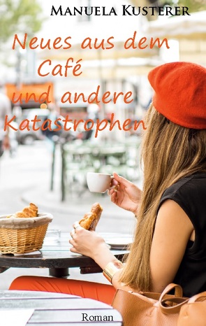 Neues aus dem Café und andere Katastrophen von Kusterer,  Manuela