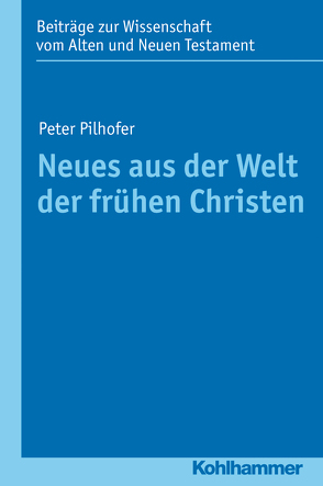 Neues aus der Welt der frühen Christen von Gielen,  Marlis, Pilhofer,  Peter