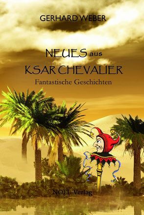 Neues aus Ksar Chevalier von Weber,  Gerhard