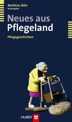 Neues aus Pflegeland von Bähr,  Matthias, Georg,  Jürgen, Meyer,  Bernd, Zegelin,  Angelika