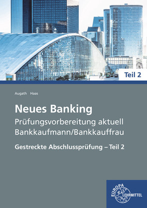 Neues Banking Prüfungsvorbereitung aktuell – Bankkaufmann/Bankkauffrau von Augath,  Britta, Haas,  Nicole