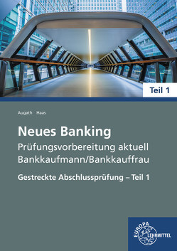 Neues Banking Prüfungsvorbereitung aktuell – Bankkaufmann/Bankkauffrau von Augath,  Britta, Haas,  Nicole