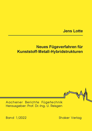 Neues Fügeverfahren für Kunststoff-Metall-Hybridstrukturen von Lotte,  Jens