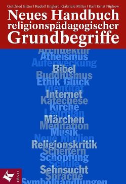 Neues Handbuch religionspädagogischer Grundbegriffe von Bitter CSSp,  Gottfried, Blum,  Dominik, Englert,  Rudolf, Miller,  Gabriele, Nipkow,  Karl Ernst