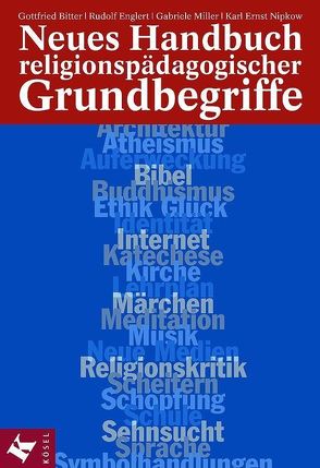 Neues Handbuch religionspädagogischer Grundbegriffe von Bitter CSSp,  Gottfried, Blum,  Dominik, Englert,  Rudolf, Miller,  Gabriele, Nipkow,  Karl Ernst