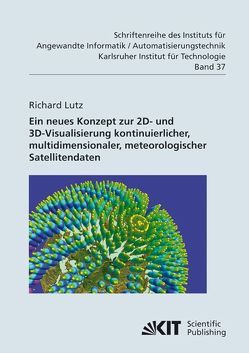 Neues Konzept zur 2D- und 3D-Visualisierung kontinuierlicher, multidimensionaler, meteorologischer Satellitendaten von Lutz,  Richard