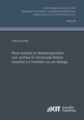 Neues Konzept zur Bewegungsanalyse und -synthese für Humanoide Roboter basierend auf Vorbildern aus der Biologie von Bauer,  Christian