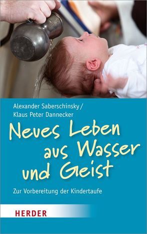 Neues Leben aus Wasser und Geist von Dannecker,  Klaus Peter, Saberschinsky,  Alexander