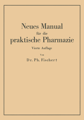 Neues Manual für die praktische Pharmazie von Fischer,  Philipp