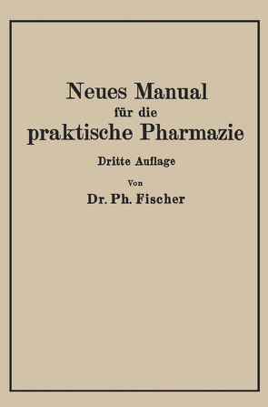 Neues Manual für die praktische Pharmazie von Fischer,  Philipp