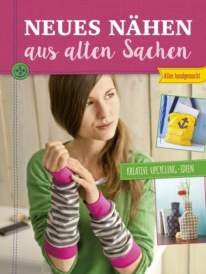 Neues nähen aus alten Sachen von Rauer,  Rabea, Reidelbach,  Yvonne