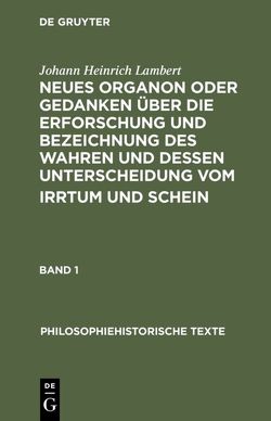 Neues Organon oder Gedanken über die Erforschung und Bezeichnung des Wahren und dessen Unterscheidung vom Irrtum und Schein von Lambert,  Johann Heinrich, Schenk,  Günter