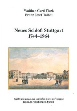 Neues Schloss Stuttgart 1744-1964 von Fleck,  Walter G, Fleck,  Walther G, Schock-Werner,  Barbara, Talbot,  Franz J