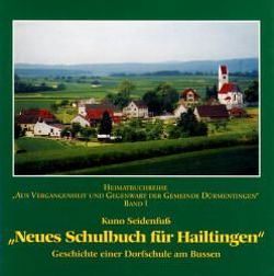 Neues Schulbuch für Hailtingen Geschichte einer Dorfschule am Bussen von Seidenfuss,  Kuno