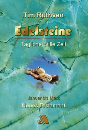 Neues Testament – Quartalshefte / Edelsteine – Tägliche Stille Zeit von Ruthven,  Tim