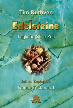 Neues Testament – Quartalshefte / Edelsteine – Tägliche Stille Zeit von Ruthven,  Tim