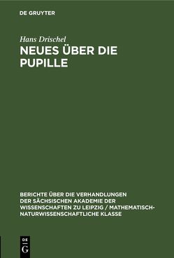 Neues über die Pupille von Drischel,  Hans