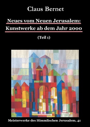 Neues vom Neuen Jerusalem: Kunstwerke ab dem Jahr 2000 (Teil 1) von Bernet,  Claus