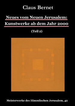 Neues vom Neuen Jerusalem: Kunstwerke ab dem Jahr 2000 (Teil 2) von Bernet,  Claus