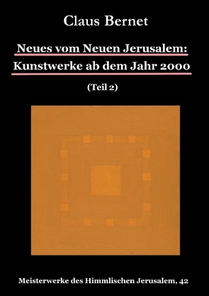 Neues vom Neuen Jerusalem: Kunstwerke ab dem Jahr 2000 (Teil 2) von Bernet,  Claus