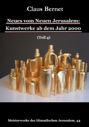 Neues vom Neuen Jerusalem: Kunstwerke ab dem Jahr 2000 (Teil 4) von Bernet,  Claus