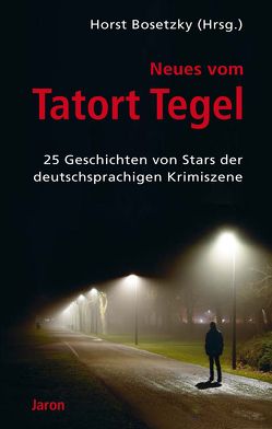 Neues vom Tatort Tegel von Bosetzky,  Horst