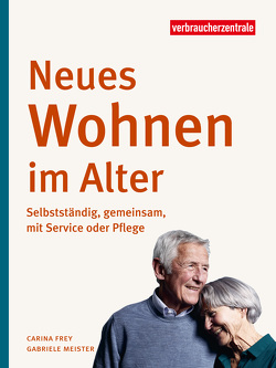 Neues Wohnen im Alter von Frey,  Carina, Meister,  Gabriele