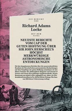 Neueste Berichte vom Cap der guten Hoffnung über Sir John Herschels höchst merkwürdige Astronomische Entdeckungen von Graf,  Peter, Locke,  Richard Adams, Poe,  Edgar Allan