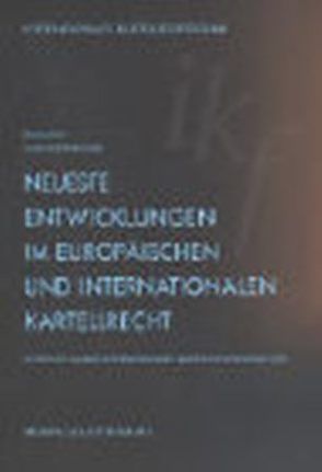 Neueste Entwicklungen im europäischen und internationalen Kartellrecht von Baudenbacher,  Carl, Böge,  Ulf, Calkins,  Stephen, Hirsch,  Günter, Hoffet,  Franz, Meij,  Arjen W.H., Montag,  Frank, Norberg,  Sven, Nyssens,  Harold, Schaub,  Alexander, von Büren,  Roland