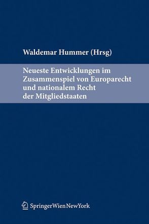 Neueste Entwicklungen im Zusammenspiel von EU-Recht und nationalem Recht der Mitgliedstaaten von Hummer,  Waldemar