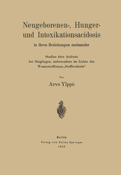 Neugeborenen-, Hunger- und Intoxikationsacidosis in ihren Beziehungen zueinander von Ylppö,  Arvo