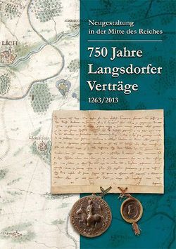 Neugestaltung in der Mitte des Reiches. 750 Jahre Langsdorfer Verträge 1263/2013. von Braasch-Schwersmann,  Ursula, Reinle,  Christine, Ritzerfeld,  Ulrich