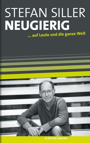 Neugierig – auf Leute und die ganze Welt von Siller,  Stefan