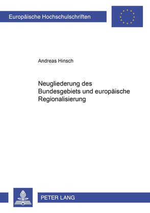 Neugliederung des Bundesgebiets und europäische Regionalisierung von Hinsch,  Andreas