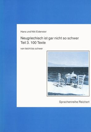 Neugriechisch ist gar nicht so schwer. Teil 3: 100 Texte von leicht bis schwer von Eideneier,  Hans und Niki