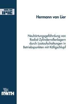 Neuhärtungsgefährdung von Radial-Zylinderrollenlagern durch Lastaufschaltungen in Betriebspunkten mit Käfigschlupf von van Lier,  Hermann