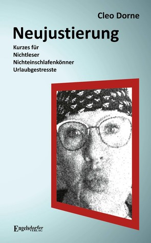 Neujustierung: Kurzes für Nichtleser, Nichteinschlafenkönner und Urlaubgestresste von Dorne,  Cleo