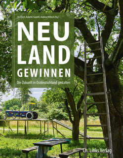 Neuland gewinnen von Ahnert,  Jana, Beckmann,  Lukas, Brückner,  Heike, Bude,  Heinz, Ehlert,  Kati, Enterlein,  Peter, Frech,  Siri, Gläscher,  Jörg, Haberkorn,  Thomas, Haney,  Frank, Hartmann,  Anne, Hirrich,  Klaus, Jansky,  Frank, Kröber,  Sven, Kropp,  Cordula, Kuscher,  Danilo, Leonhardt,  Oliver, Martin,  Katja, Muschke,  Anne-Kathrin, Niemann,  Heinz, Overmeyer,  Klaus, Schrenk,  Annett, Schubert,  Franziska, Scurrell,  Babette, Seifarth,  Wibke, Strohm,  Renate, Veihelmann,  Tina, Wenzel,  Christine, Wetzel,  Barbara, Willisch,  Andreas, Winkelkotte,  Thomas, Wittke,  Karsten, Zosel-Mohr,  Marion