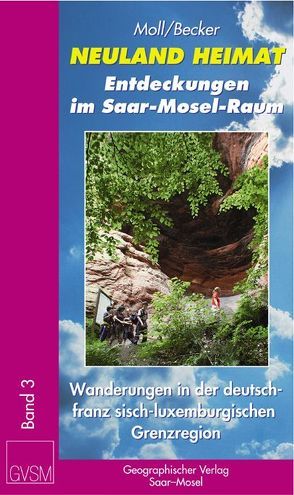 Neuland Heimat – Entdeckungen im Saar-Mosel-Raum – Bd. 3 – von Backes,  Margot und Berthold, Becker,  Christoph, Geimer,  Alwin, Glaser,  Michael, Harth,  Helmut, Kreber,  Yvonne und Stefan, Moll,  Peter und Brigitte, Niedermeyer,  Martin, Reckinger,  Claude, Ried,  Matthias, Schmidt,  Walter, Schneider,  Peter, Schröder,  Achim, Schumacher,  Andreas, Strauss,  Helmut