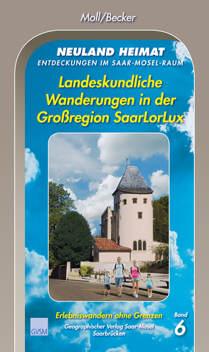 Neuland Heimat – Entdeckungen im Saar-Mosel-Raum – Bd. 6 von Georgi,  Hanspeter, Moll,  Peter, Moll,  Peter et al.