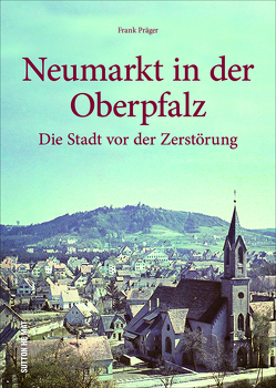 Neumarkt in der Oberpfalz von Präger,  Frank