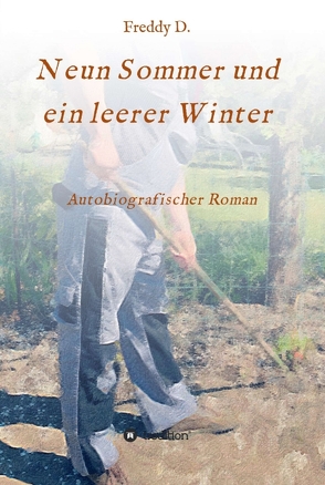 Neun Sommer und ein leerer Winter von D.,  Freddy